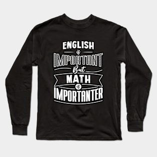 English Is Important But Math Is Importanter Long Sleeve T-Shirt